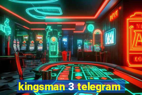 kingsman 3 telegram